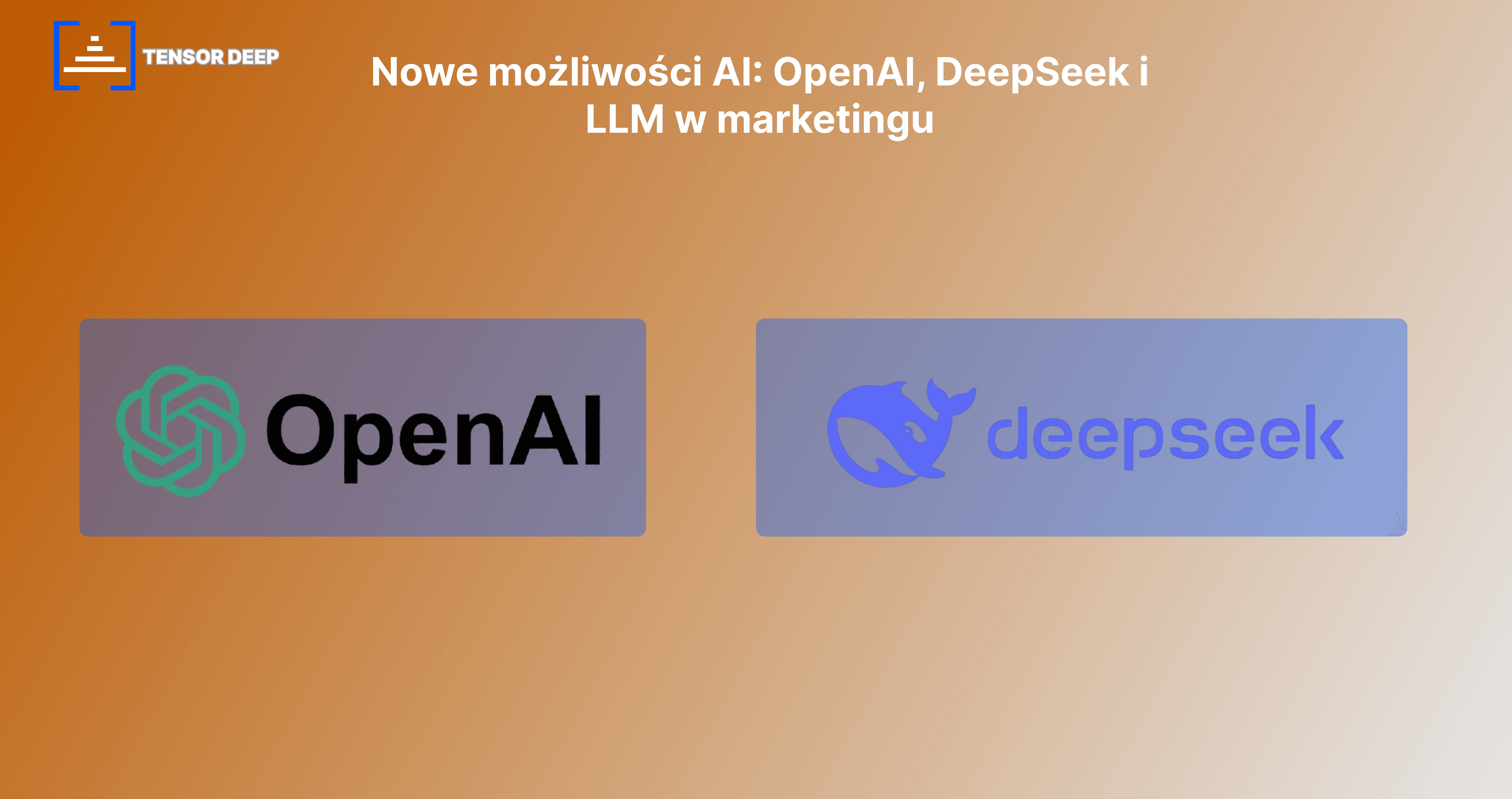 Nowe możliwości AI: OpenAI, DeepSeek i LLM w marketingu